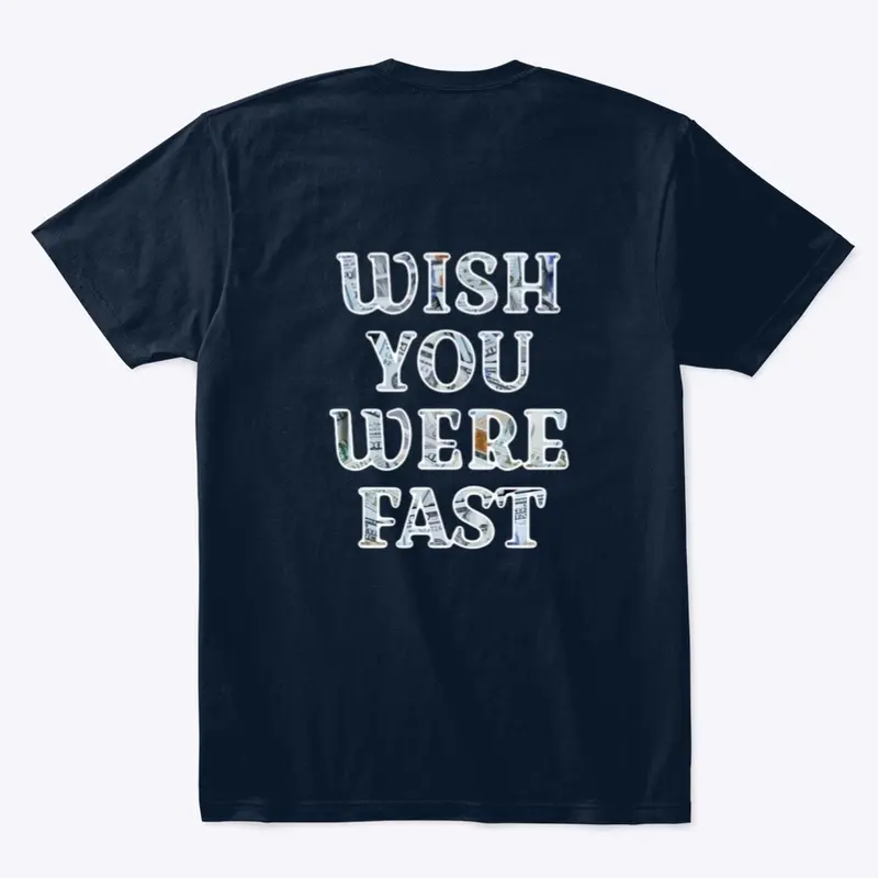 WISH YOU WERE FAST TEE