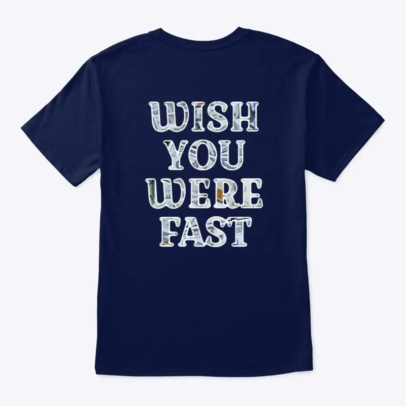 WISH YOU WERE FAST TEE